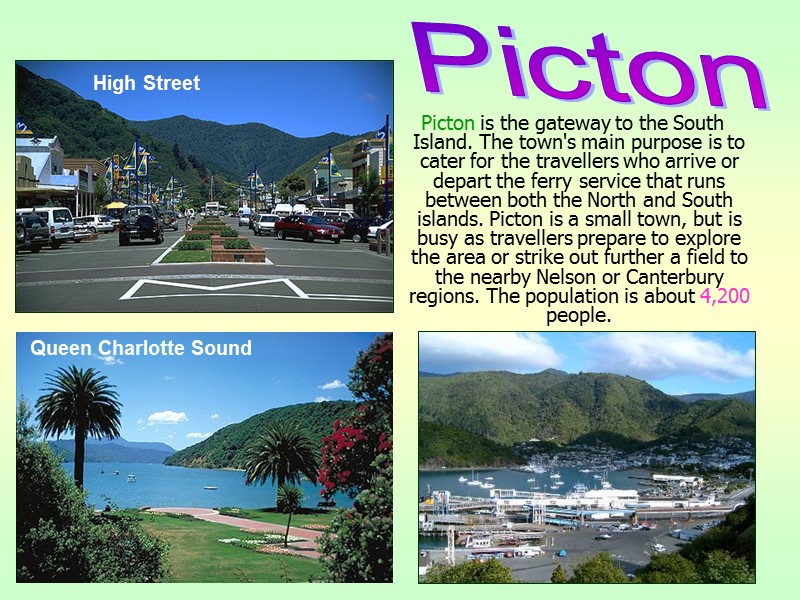 Picton is the gateway to the South Island. The town's main purpose is to
